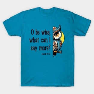 O be wise T-Shirt